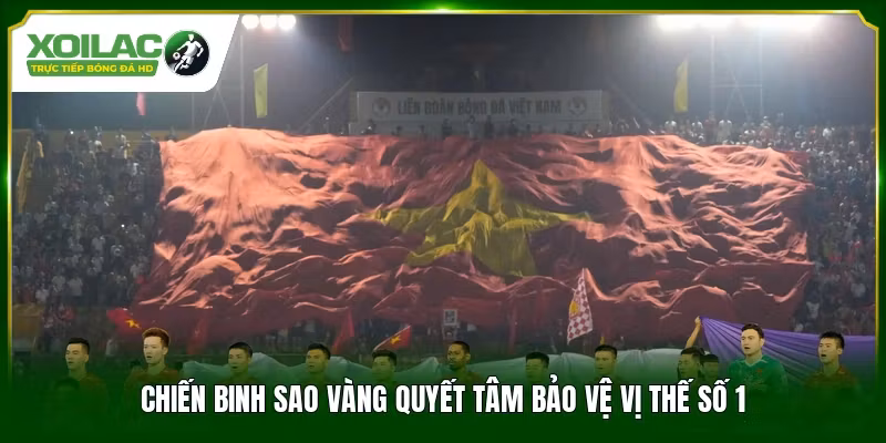 Chiến binh sao vàng quyết tâm bảo vệ vị thế số 1