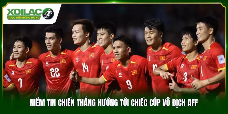 Niềm tin chiến thắng hướng tới chiếc cúp vô địch AFF