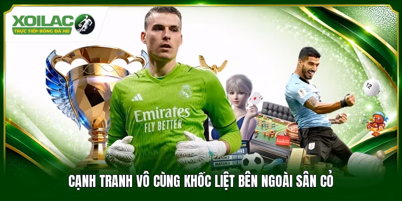 Cạnh tranh vô cùng khốc liệt bên ngoài sân cỏ