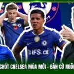Cầu Thủ Chủ Chốt Chelsea Mùa Mới - Bàn Cờ Ngôi Sao Nổi Trội