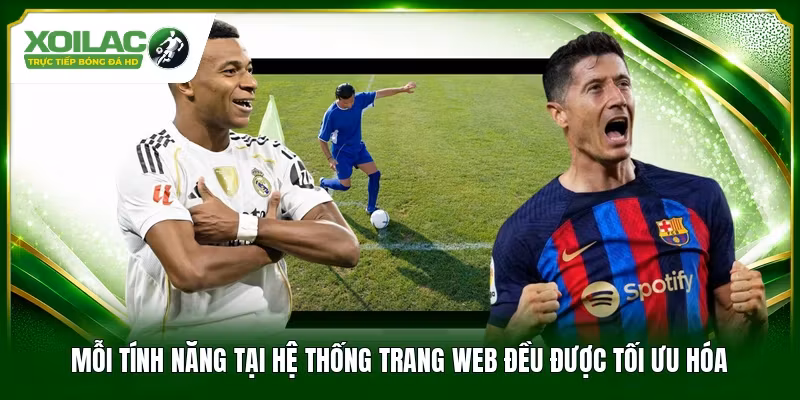 Mỗi tính năng tại hệ thống trang web đều được tối ưu hóa