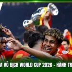 Tây Ban Nha Vô Địch World Cup 2026 - Hành Trình Lịch Sử
