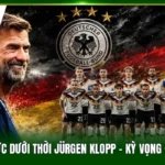 Tuyển Đức Dưới Thời Jürgen Klopp - Kỳ Vọng Đỉnh Cao